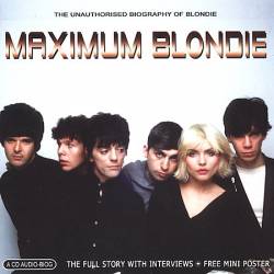 Blondie : Maximum Blondie : The unauthorized biography